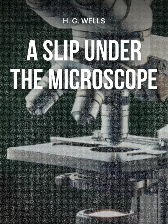 A Slip under the Microscope by H. G. Wells designed by Fabuly - Free Classic Audiobooks App