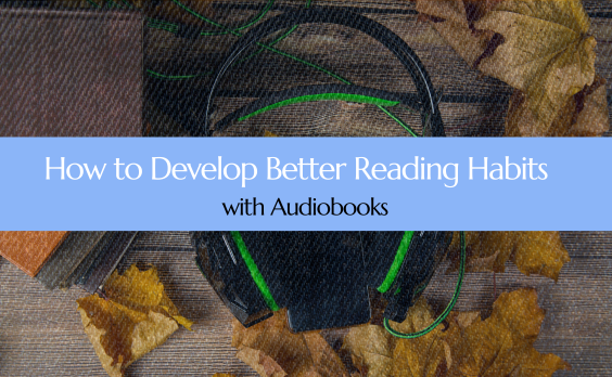 Develop better reading habits with audiobooks