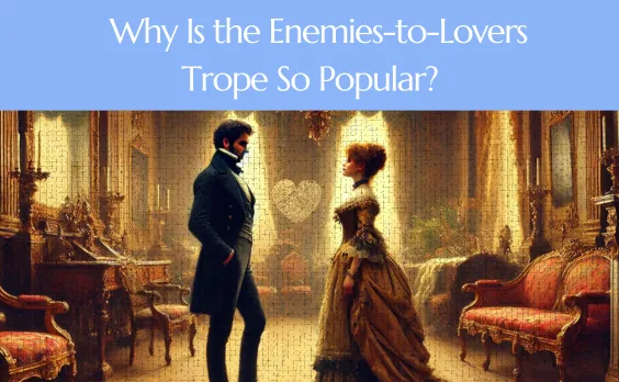 Explore the popularity of the enemies-to-lovers trope in classic literature