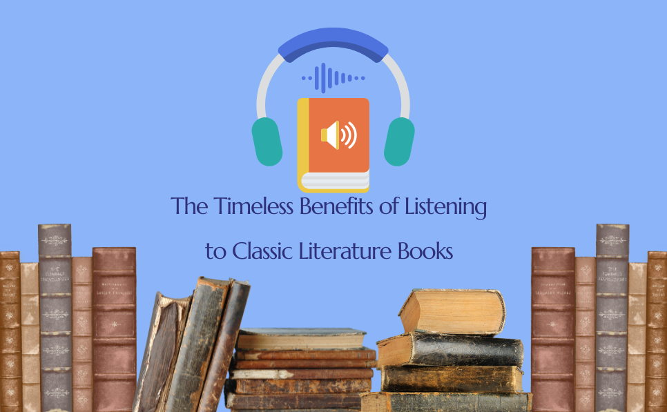 Discover the benefits of listening to classic literature books.