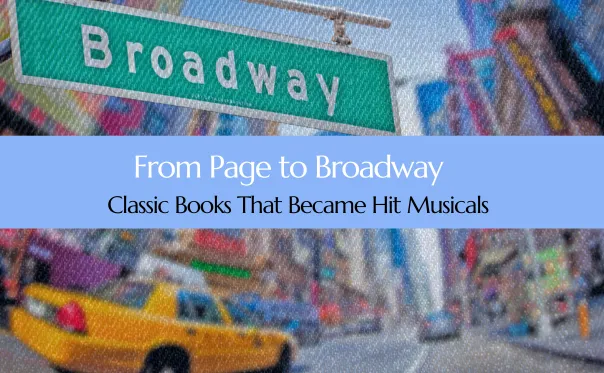 Cover image for blog post titled Classic Books That Became Broadway Hit Musicals